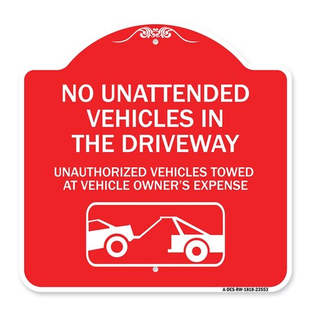 Signmission No Unattended Vehicles in the Driveway Unauthorized Vehicles Towed at Vehicle Owners, RW-1818-23553 A-DES-RW-1818-23553